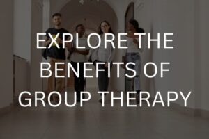 Explore the benefits of group therapy
