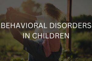 Behavioral disorders in children