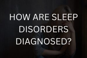 How are sleep disorders diagnosed?